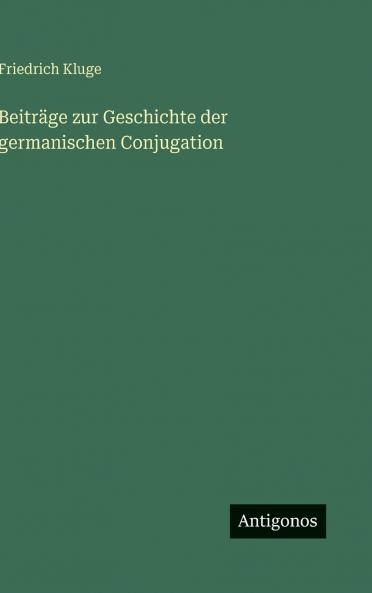 Beiträge zur Geschichte der germanischen Conjugation