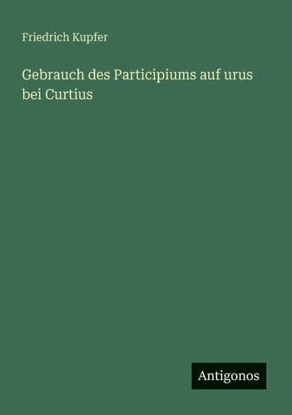 Gebrauch des Participiums auf urus bei Curtius