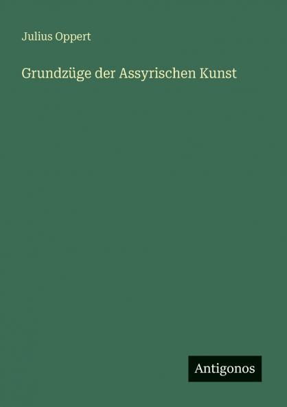 Grundzüge der Assyrischen Kunst