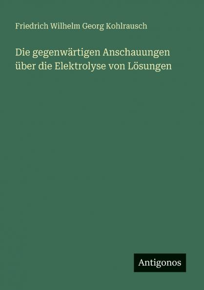 Die gegenwärtigen Anschauungen über die Elektrolyse von Lösungen