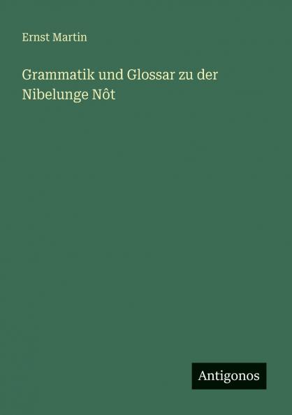 Grammatik und Glossar zu der Nibelunge Nôt