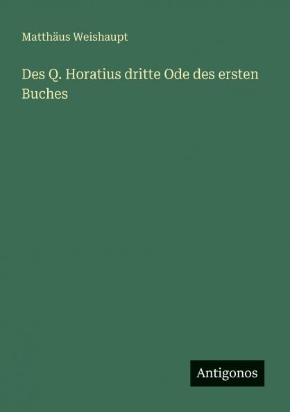 Des Q. Horatius dritte Ode des ersten Buches