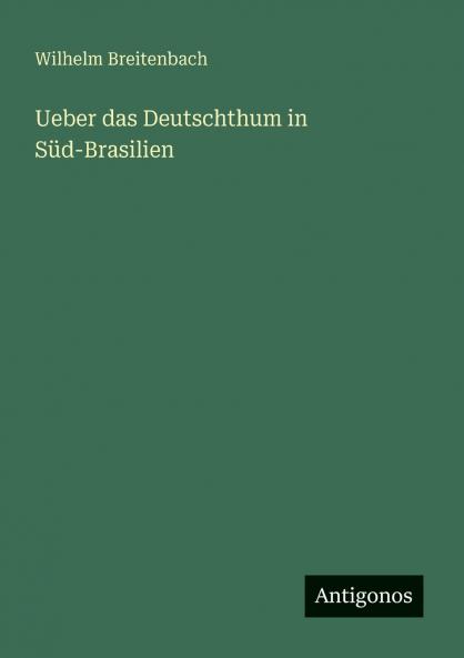 Ueber das Deutschthum in Süd-Brasilien