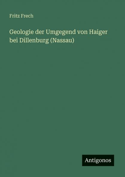 Geologie der Umgegend von Haiger bei Dillenburg (Nassau)
