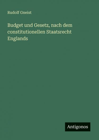 Budget und Gesetz nach dem constitutionellen Staatsrecht Englands