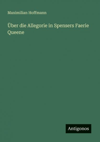 Über die Allegorie in Spensers Faerie Queene