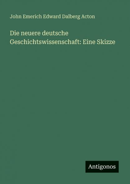 Die neuere deutsche Geschichtswissenschaft