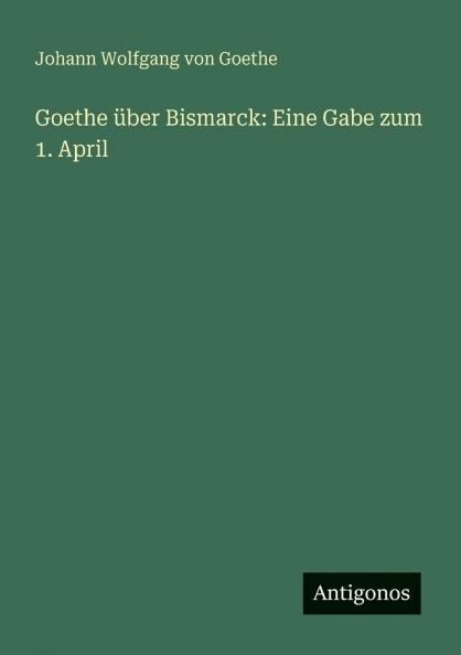 Goethe über Bismarck