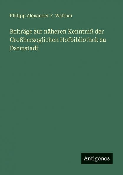 Beiträge zur näheren Kenntniß der Großherzoglichen Hofbibliothek zu Darmstadt