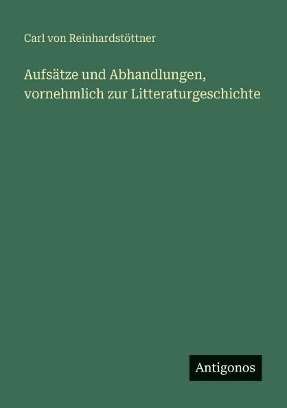 Aufsätze und Abhandlungen vornehmlich zur Litteraturgeschichte