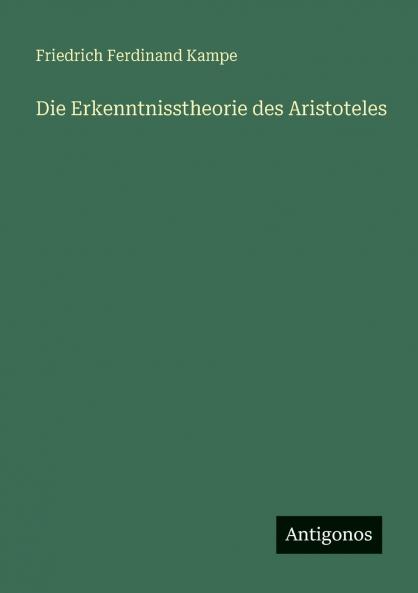 Die Erkenntnisstheorie des Aristoteles