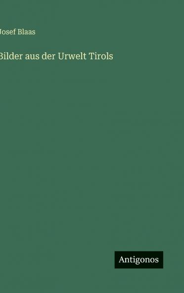 Bilder aus der Urwelt Tirols