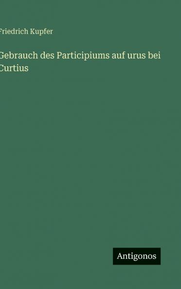 Gebrauch des Participiums auf urus bei Curtius