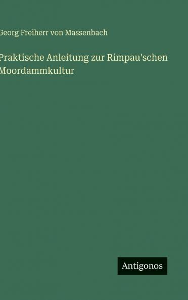 Praktische Anleitung zur Rimpau'schen Moordammkultur