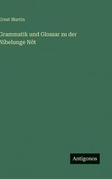 Grammatik und Glossar zu der Nibelunge Nôt