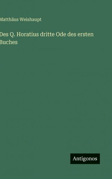 Des Q. Horatius dritte Ode des ersten Buches