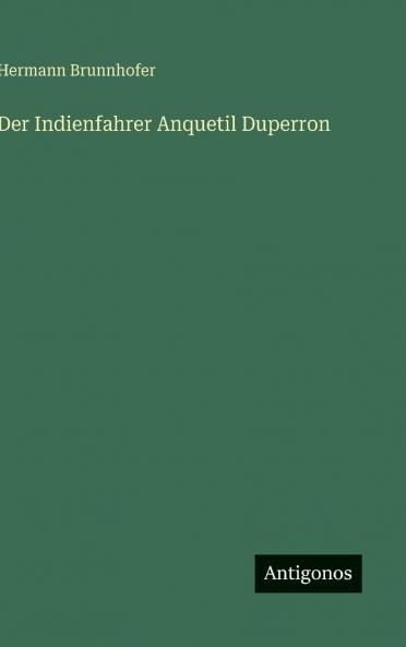 Der Indienfahrer Anquetil Duperron
