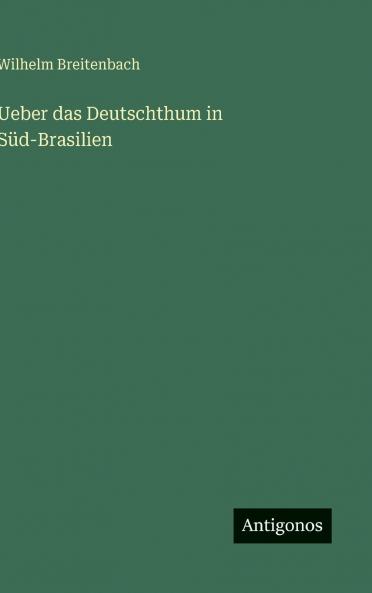 Ueber das Deutschthum in Süd-Brasilien