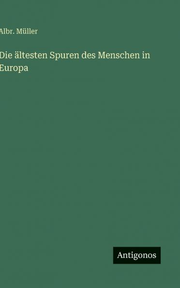Die ältesten Spuren des Menschen in Europa