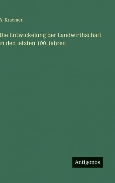 Die Entwickelung der Landwirthschaft in den letzten 100 Jahren