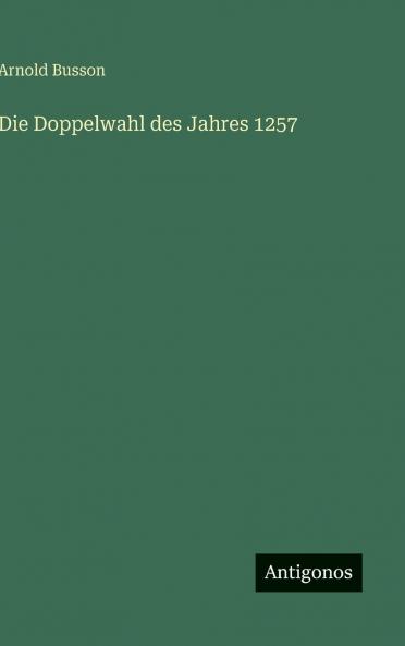 Die Doppelwahl des Jahres 1257