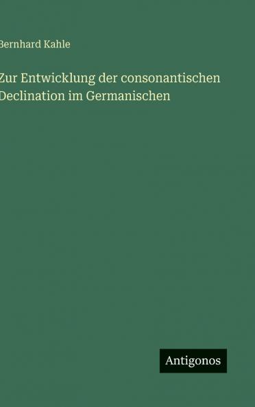 Zur Entwicklung der consonantischen Declination im Germanischen