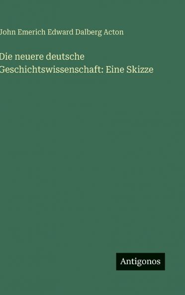 Die neuere deutsche Geschichtswissenschaft