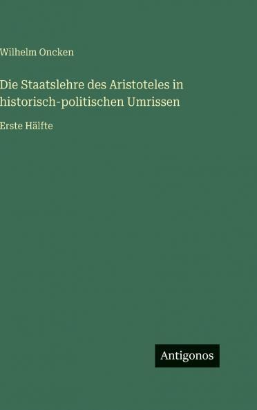 Die Staatslehre des Aristoteles in historisch-politischen Umrissen