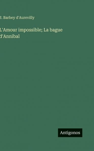 L'Amour impossible; La bague d'Annibal