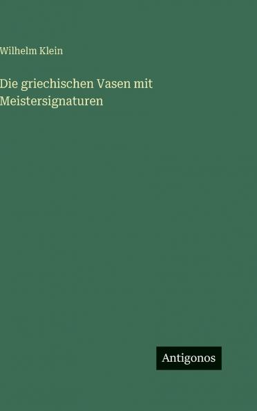 Die griechischen Vasen mit Meistersignaturen