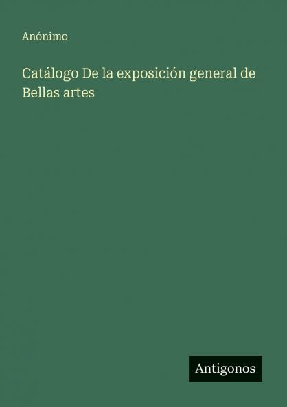 Catálogo De la exposición general de Bellas artes
