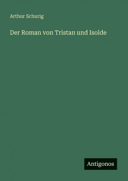 Der Roman von Tristan und Isolde