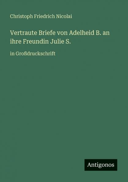 Vertraute Briefe von Adelheid B. an ihre Freundin Julie S.