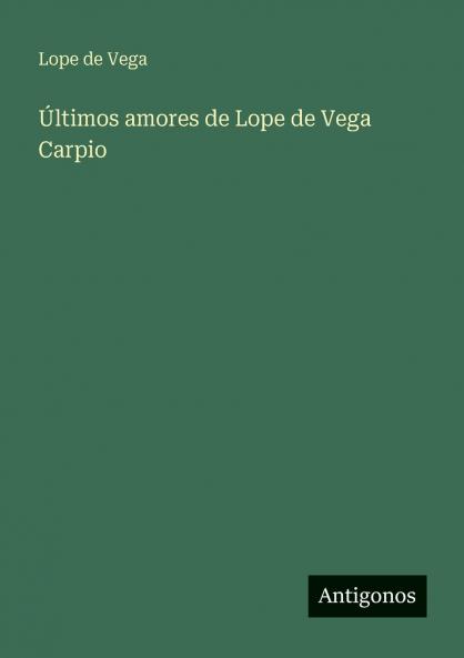 Últimos amores de Lope de Vega Carpio