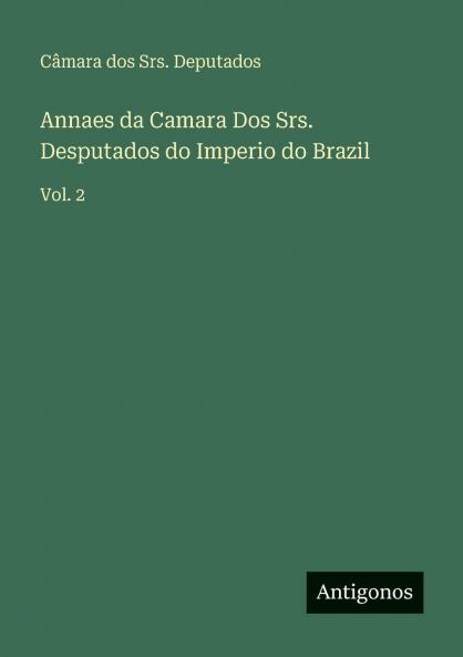 Annaes da Camara Dos Srs. Desputados do Imperio do Brazil