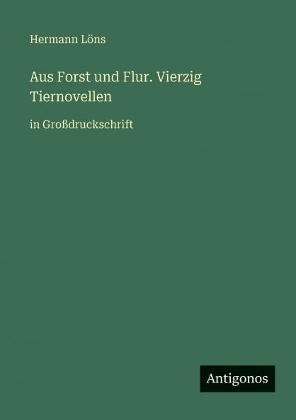 Aus Forst und Flur. Vierzig Tiernovellen