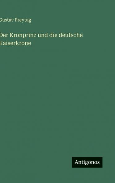 Der Kronprinz und die deutsche Kaiserkrone
