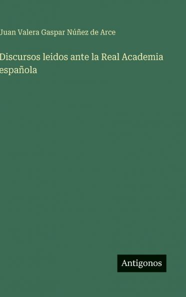 Discursos leidos ante la Real Academia española
