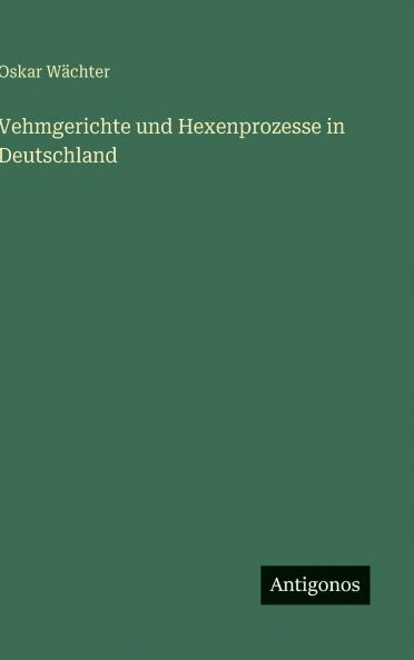 Vehmgerichte und Hexenprozesse in Deutschland