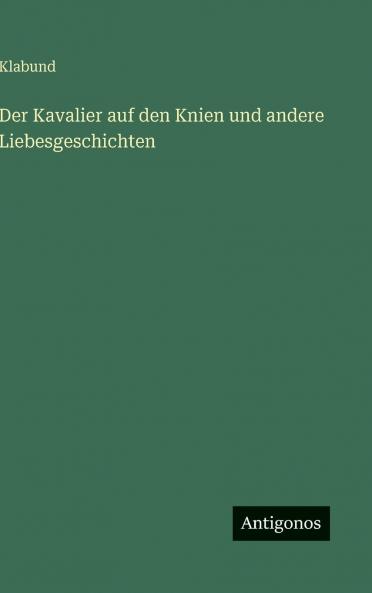 Der Kavalier auf den Knien und andere Liebesgeschichten