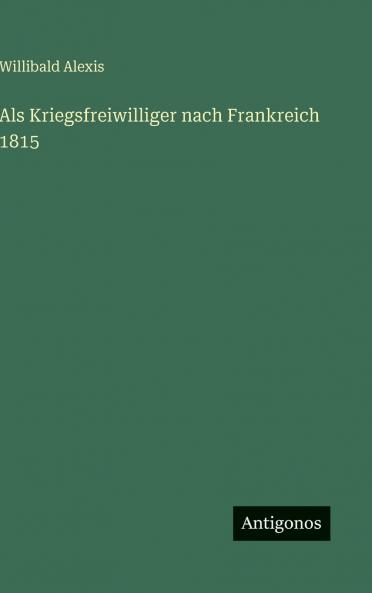 Als Kriegsfreiwilliger nach Frankreich 1815