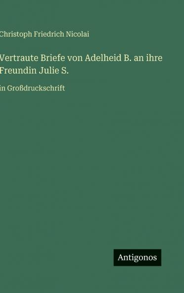 Vertraute Briefe von Adelheid B. an ihre Freundin Julie S.