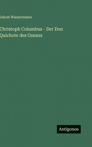 Christoph Columbus - Der Don Quichote des Ozeans
