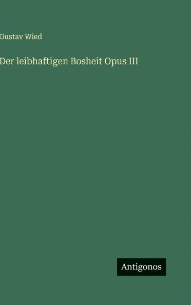 Der leibhaftigen Bosheit Opus III