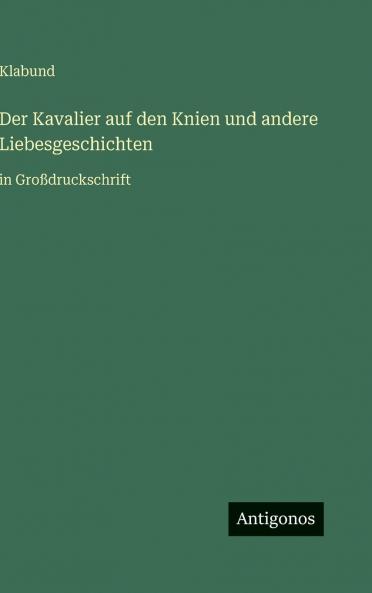 Der Kavalier auf den Knien und andere Liebesgeschichten