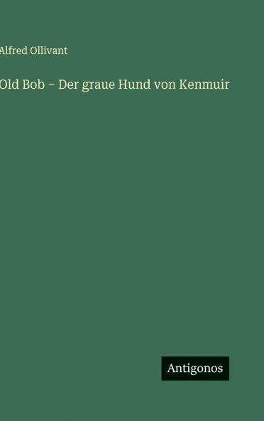 Old Bob - Der graue Hund von Kenmuir