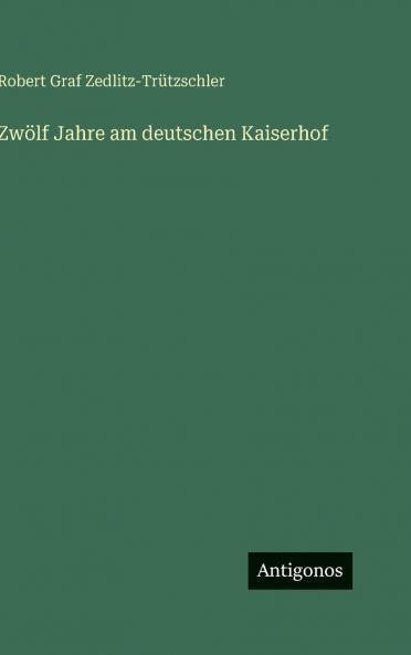 Zwölf Jahre am deutschen Kaiserhof