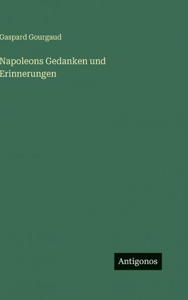 Napoleons Gedanken und Erinnerungen