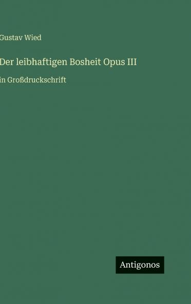 Der leibhaftigen Bosheit Opus III
