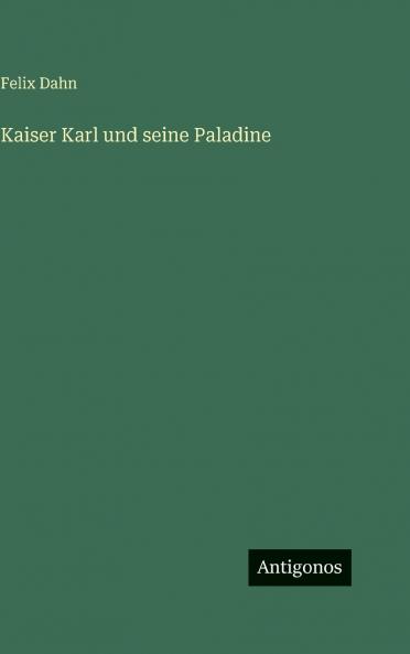 Kaiser Karl und seine Paladine